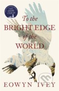 To the Bright Edge of the World - Eowyn Ivey, 2016
