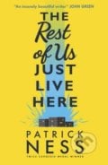 The Rest of Us Just Live Here - Patrick Ness, 2016