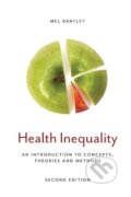 Kniha: Health Inequality: An Introduction to Concepts, Theories and Methods (Mel Bartley)