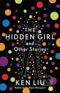 Hidden Girl & Other Stories - Ken Liu, Bloomsbury, 2021