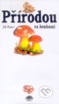Přírodou za houbami - Jiří Baier, Antonín Bielich (Ilustrátor), Brio, 2003