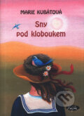 Kniha: Sny pod kloboukem (Marie Kubátová). Sláfka, 2004