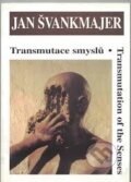 Kniha: Transmutace smyslů (Jan Švankmajer). Stredoevropska galerie, 2005