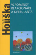 Vzpomínky reakcionáře a kverulanta - Vítězslav Houška, Academia, 2003
