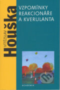 Kniha: Vzpomínky reakcionáře a kverulanta (Vítězslav Houška). Academia, 2003