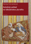 Katolický pohled na náboženskou pluralitu - Denisa Červenková, Univerzita Karlova v Praze, 2016
