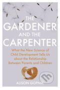 The Gardener and the Carpenter - Alison Gopnik, Vintage, 2016
