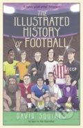 The Illustrated History of Football - David Squires, Century, 2016