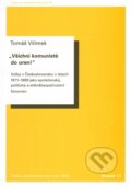 Kniha: Všichni komunisté do uren! (Tomáš Vilímek). Akademie věd ČR, 2016