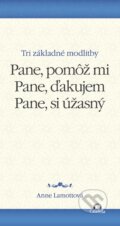Kniha: Pane, pomôž mi. Pane, ďakujem. Pane, si úžasný. (Anne Lamott), 2016 Kniha: Pane, pomôž mi. Pane, ďakujem. Pane, si úžasný. (Anne Lamott), 2016