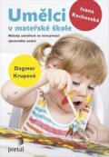 Kniha: Umělci v mateřské škole (Dagmar Krupová a Ivana Rochovská). Portál, 2016