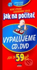 Jak na počítač Vypalujeme CD a DVD - Petr Broža, Computer Press, 2004