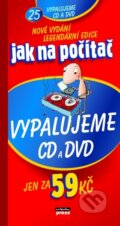 Kniha: Jak na počítač Vypalujeme CD a DVD (Petr Broža). Computer Press, 2004