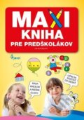 Kniha: MAXIkniha pre predškolákov (Iva Nováková). Pierot, 2016