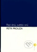 Kniha: Rez dnů, světlo snů (Petr Prouza). BB/art, 2003