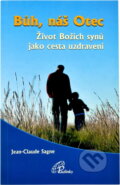 Kniha: Bůh, náš Otec : život Božích synů jako cesta uzdravení (Jean-Claude Sagne). Paulínky, 2013