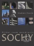 Kniha: Přišel jsem pozdravit sochy (Vladimír Preclík)
