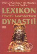 Lexikon českých panovnických dynastií - Jaroslav Čechura, Jiří Mikulec, František Stellner, Akropolis, 1996