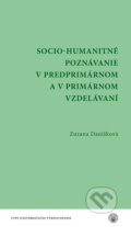 Socio - humanitné poznávanie v predprimárnom a v primárnom vzdelávaní - Zuzana Danišková, VEDA, 2024