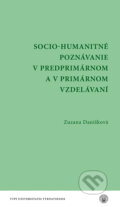 Kniha: Socio - humanitné poznávanie v predprimárnom a v primárnom vzdelávaní (Zuzana Danišková)