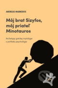 Kniha: Môj brat Sizyfos, môj priateľ Minotauros (Andreas Marneros)