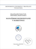 Manažérske rozhodovanie v marketingu - Eduard Baumöhl, Marián Čvirik, Marek Kukura, Renáta Ševčíková, Ekonóm, 2023