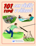 Kniha: 101 tipů - Jak přežít v přírodě (Svojtka&Co.). Svojtka&Co., 2016
