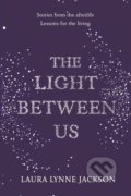 The Light Between Us - Laura Lynne Jackson, Century, 2015