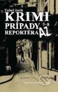 Krimi prípady reportéra AZ - Ľuboš Jurík, Vydavateľstvo Matice slovenskej, 2016