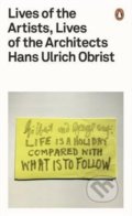 Lives of the Artists, Lives of the Architects - Hans-Ulrich Obrist, Penguin Books, 2016