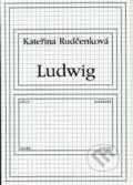 Ludwig - Kateřina Rudčenková, First Class Publishing, 1999