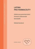 Kniha: Latina pro farmaceuty - Učebnice pro posluchače oborů Farmacie a Zdravotnická bioanalytika (Květuše Kunešová). Karolinum, 2023