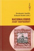 Nacionalismus zvaný hospodářský - Drahomír Jančík, Eduard Kubů, Dokořán, 2011