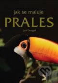 Kniha: Jak se maluje prales (Jan Dungel). Academia, 2006