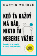 Kniha: Keď ťa každý má rád, nikto ťa neberie vážne (Martin Wehrle), 2024 Kniha: Keď ťa každý má rád, nikto ťa neberie vážne (Martin Wehrle), 2024