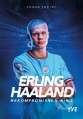 Kniha: Erling Haaland: nekompromisní Viking (Roman Smutný)