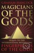 Magicians of the Gods - Graham Hancock, Hodder and Stoughton, 2016
