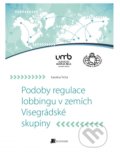 Podoby regulace lobbingu v zemích Visegrádské skupiny - Karolina Tichá, Belianum, 2015