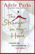 The Stranger in My Home - Adele Parks, Headline Book, 2017
