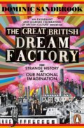 The Great British Dream Factory - Dominic Sandbrook, Penguin Books, 2016