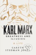 Karl Marx: Greatness and Illusion - Gareth Stedman Jones, Penguin Books, 2016