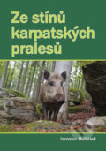 Ze stínů karpatských pralesů - Jaroslav Hubálek, Akcent, 2016