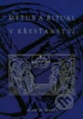 Mýtus a rituál v křesťanství - Alan W. Watts, Pragma, 1993