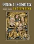 Oltáre a ikonostasy na Slovensku - Dionýz Dugas, Georg, 2016