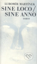 Kniha: Sine Loco/Sine Anno (Lubomír Martínek). Torst, 1998