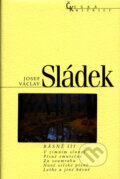 Básně III. - Josef Václav Sládek, Nakladatelství Lidové noviny, 2006