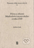 Práva a zřízení Markrabství moravského z roku 1545 - Dalibor Janiš, Matice moravská, 2006