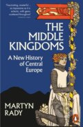 The Middle Kingdoms - Martyn Rady, Penguin Books, 2024