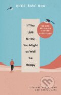 If You Live To 100, You Might As Well Be Happy - Rhee Kun Hoo, Rider & Co, 2024