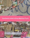 Kniha: Současné umění očima Martina Fryče (Martin Fryč, Pavel Herel a Peter Herel)